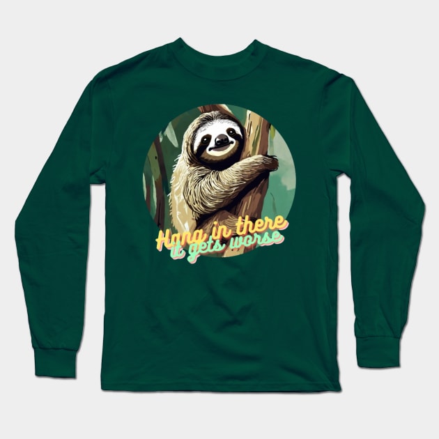 hang in there it gets worse Sloth Long Sleeve T-Shirt by Alexander S.